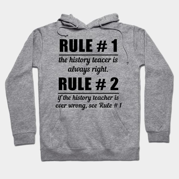 Rule # 1 The History Teacer Is Always Right Rule # 2 If The History Teacher Is Ever Wrong, See Rule # 1 Hoodie by shopbudgets